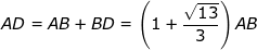 \dpi{100} \fn_jvn \small AD=AB+BD=\left ( 1+\frac{\sqrt{13}}{3} \right )AB